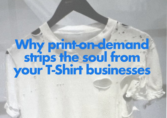 Why Print-on-Demand Strips the Soul from T-Shirt Businesses